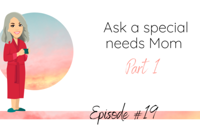 Ask a special needs Mom~Part 1