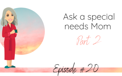 Ask a special needs Mom~Part 2