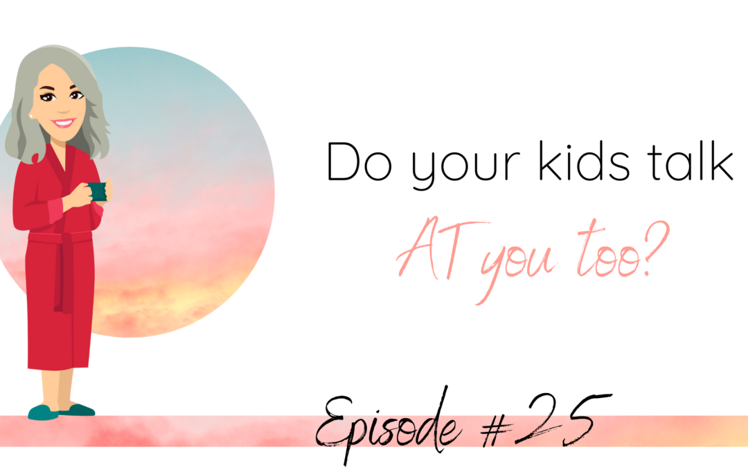 Do your kids talk AT you too? (please say yes)