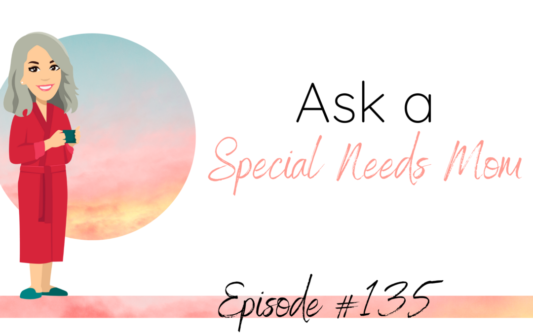 Ask a Special Needs Mom: Part 1 (replay)