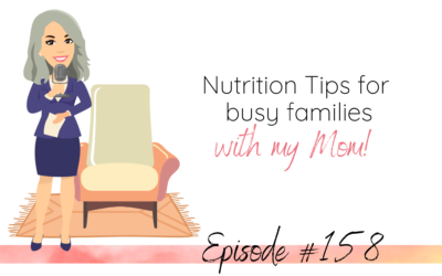 Nutrition Tips for busy families with my Mom!